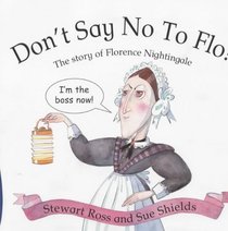 Don't Say No to Flo!: The Story of Florence Nightingale (Stories from History)
