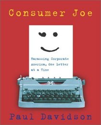 Consumer Joe : Harassing Corporate America, One Letter at a Time