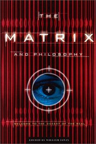 The Matrix and Philosophy: Welcome to the Desert of the Real (Popular Culture and Philosophy, V. 3)