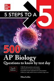 5 Steps to a 5: 500 AP Biology Questions to Know by Test Day, Fourth Edition (Mcgraw Hill's 500 Questions to Know by Test Day)