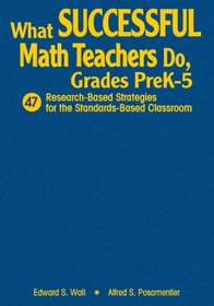 What Successful Math Teachers Do, Grades PreK-5: 47 Research-Based Strategies for the Standards-Based Classroom