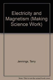 Electricity and Magnetism (Making Science Work)