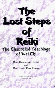 The Lost Steps of Reiki: The Channeled Teachings of Wei Chi