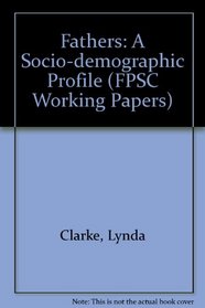Fathers: A Socio-demographic Profile (FPSC Working Papers)