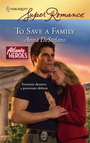 To Save a Family (Atlanta Heroes, Bk 3) (Harlequin Superromance, No 1512)