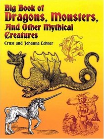 Big Book of Dragons, Monsters, and Other Mythical Creatures (Dover Pictorial Archive Series)