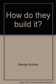 How do they build it?