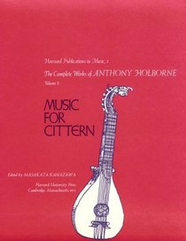 The Complete Works of Anthony Holborne: Music for Cittern (Harvard Publications in Music)