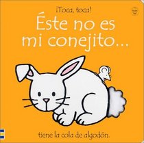 Este No Es Mi Conejito/That's Not My Bunny: Tiene LA Cola De Algodon (Watt, Fiona. Usborne Touchy-Feely Books.)