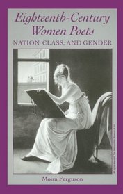 Eighteenth-Century Women Poets: Nation, Class, and Gender (S U N Y Series in Feminist Criticism and Theory)