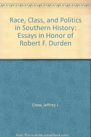 Race, Class, and Politics in Southern History: Essays in Honor of Robert F. Durden