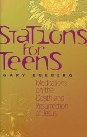 Stations for Teens: Meditations on the Death and Resurrection of Jesus