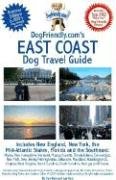 DogFriendly.com's East Coast Dog Travel Guide: Includes New England, New York, the Mid-Atlantic States, Florida and the Southeast