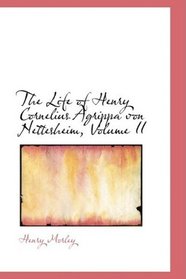 The Life of Henry Cornelius Agrippa von Nettesheim, Volume II