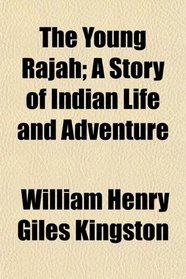 The Young Rajah; A Story of Indian Life and Adventure