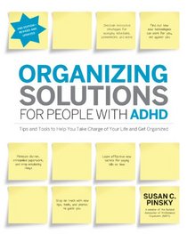 Organizing Solutions for People with ADHD, 2nd Edition-Revised and Updated: Tips and Tools to Help You Take Charge of Your Life and Get Organized