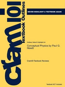 Studyguide for Conceptual Physics by Paul G. Hewitt, ISBN 9780321568090 (Cram 101 Textbook Outlines)