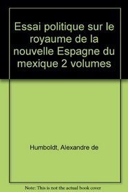 Essai politique sur le royaume de la Nouvelle-Espagne: Du Mexique (Collection La science des autres) (French Edition)