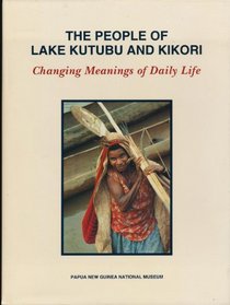The People of Lake Kutubu and Kikori: Changing Meanings of Daily Life