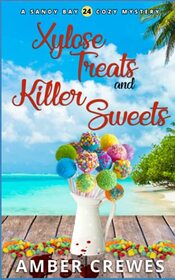 Xylose Treats and Killer Sweets (Sandy Bay Cozy Mystery)