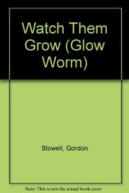 Watch Them Grow (Glow Worm)