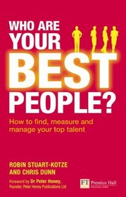 Who Are Your Best People?: How to Find, Measure & Manage Your Top Talent (Financial Times Series)