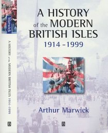 History of the Modern British Isles, 1914-1999: Circumstances, Events, and Outcomes (History of the Modern British Isles)