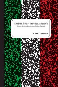 Mexican Roots, American Schools: Helping Mexican Immigrant Children Succeed