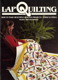 Lap Quilting: How to Make Beautiful Quilted Projects, Large and Small