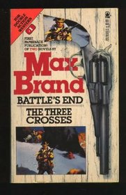 Max Brand: Battle's End/the Three Crosses (Max Brand/Tor Double Action Western, No 1)
