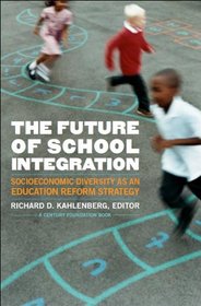 The Future of School Integration: Socioeconomic Diversity as an Education Reform Strategy