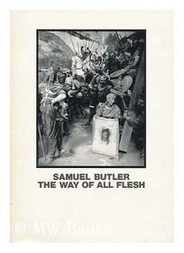 Samuel Butler, the way of all flesh: Photographs, paintings watercolours and drawings by Samuel Butler (1835-1902) : a catalogue of touring exhibition ... Art Gallery 16 Dec. 1989-24 Feb. 1990 et al