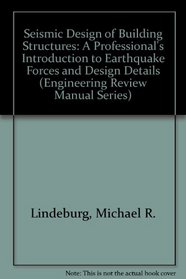 Seismic Design of Building Structures: A Professional's Introduction to Earthquake Forces and Design Details (Engineering Reference Manual Series)