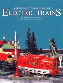 America's Standard Gauge Electric Trains: Their History and Operation, Including a Collector's Guide to Current Values