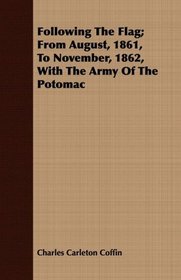 Following The Flag; From August, 1861, To November, 1862, With The Army Of The Potomac