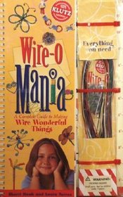 Wire-O-Mania: Complete Guide to Making Wire Wonderful Things