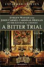 A Bitter Trial: Evelyn Waugh and John Cardinal Heenan on the Liturgical Changes