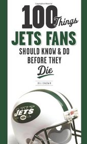 100 Things Jets Fans Should Know & Do Before They Die (100 Things .... Fans Should Know & Do Before They Die)