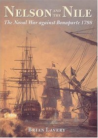 Nelson and the Nile: The Naval War Against Napoleon Bonaparte 1798