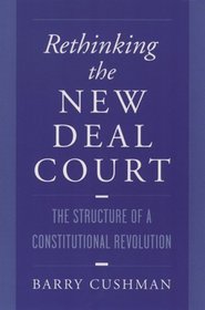Rethinking the New Deal Court: The Structure of a Consititional Revolution