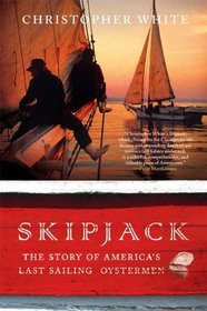 Skipjack: The Story of America's Last Sailing Oystermen