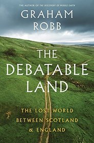 The Debatable Land: The Lost World Between Scotland and England