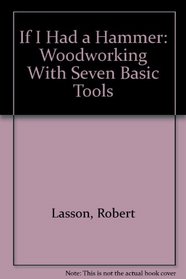 If I Had a Hammer: Woodworking With Seven Basic Tools