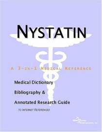 Nystatin - A Medical Dictionary, Bibliography, and Annotated Research Guide to Internet References