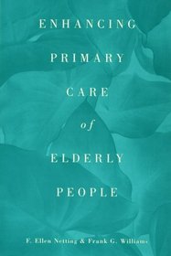 Enhancing Primary Care of Elderly People (Garland Reference Library of Social Science, V. 1142)