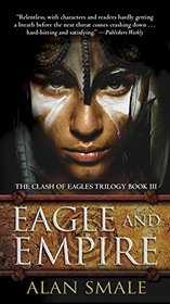 Eagle and Empire: The Clash of Eagles Trilogy Book III