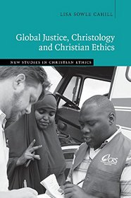 Global Justice, Christology and Christian Ethics (New Studies in Christian Ethics)