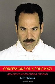 Confessions of a Soup Nazi: An Adventure in Acting and Cooking