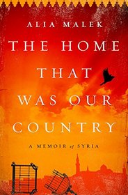 The Home That Was Our Country: A Memoir of Syria