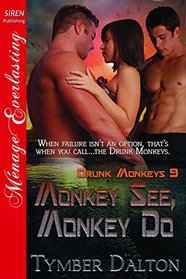 Monkey See, Monkey Do [Drunk Monkeys 9] (Siren Publishing Menage Everlasting)